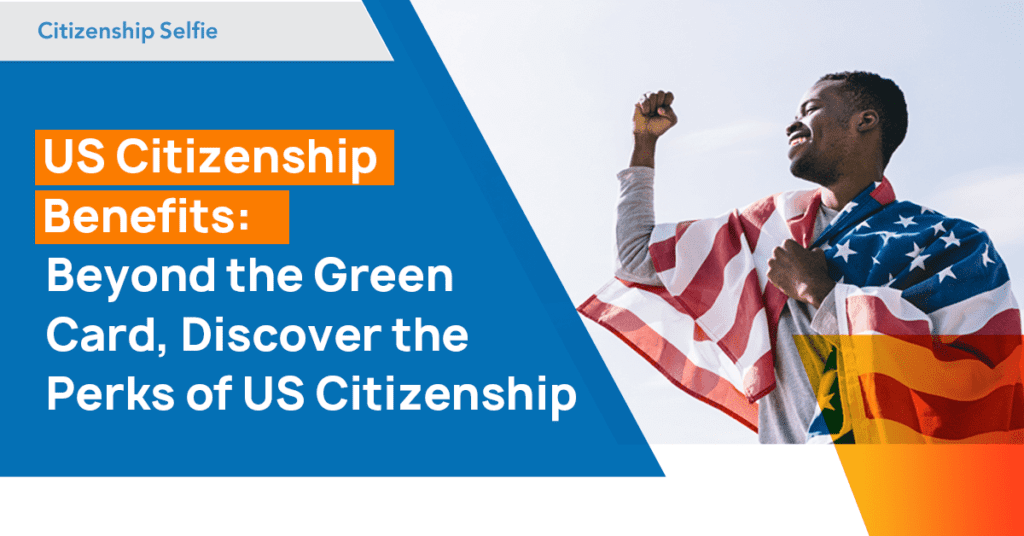 US citizenship benefits and Opportunities