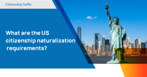 US Citizenship Naturalization Requirements